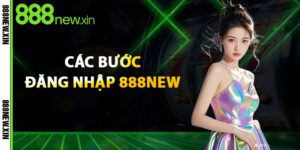 Các Bước Đăng Nhập 888New