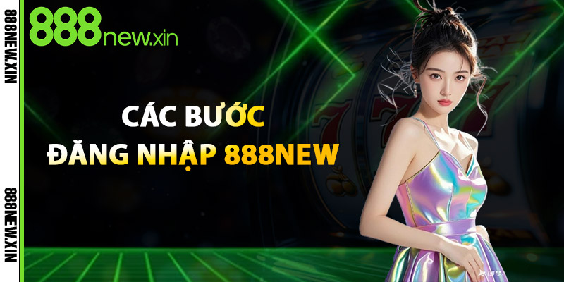 Các Bước Đăng Nhập 888New