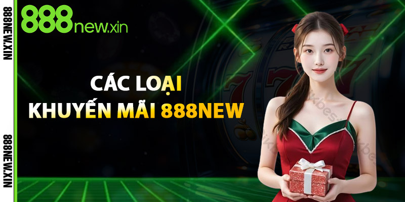 Các Loại Khuyến Mãi 888New